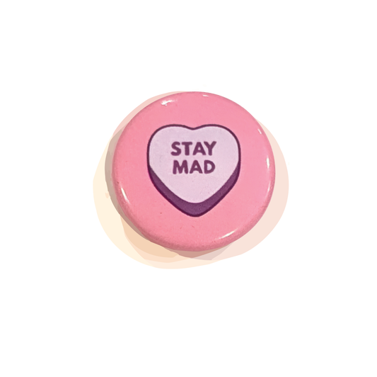 Stay Mad Small 1 inch Button (Pins for Unbroken Hearts)