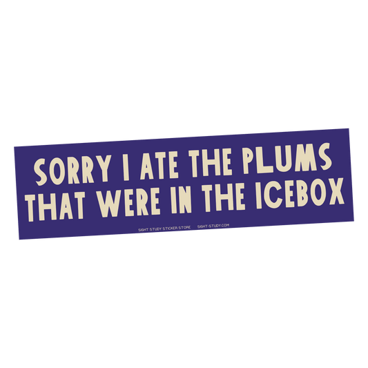 "Sorry I Ate The Plums" Bumper Sticker
