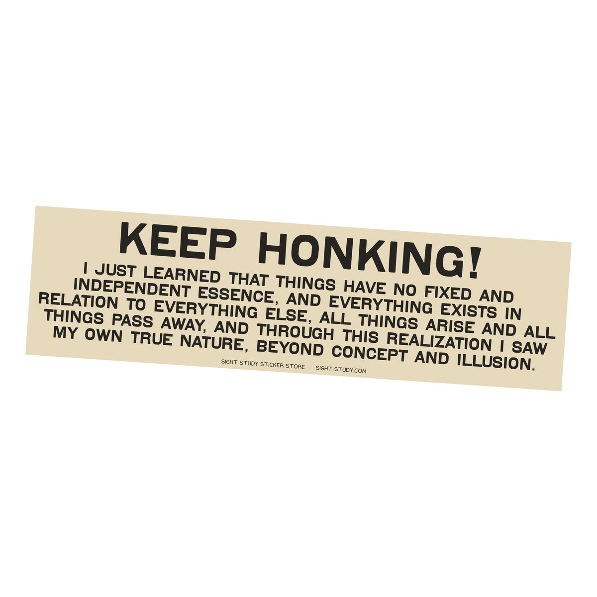 "Keep Honking, I Just..." Bumper Sticker
